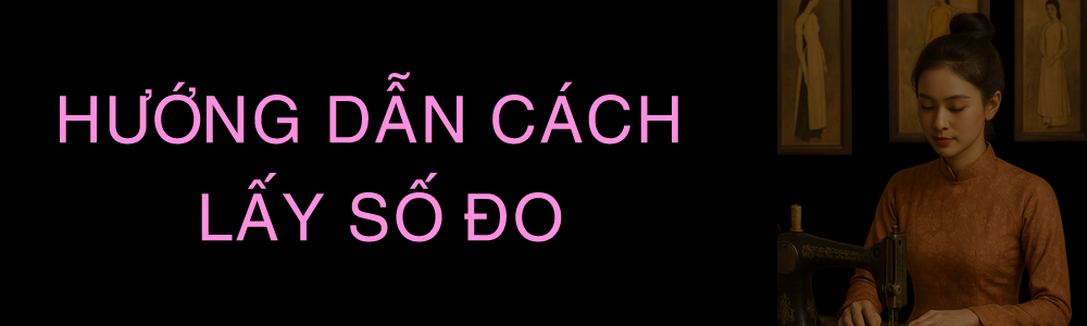 Hướng dẫn cách đo áo dài